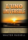 L'UNO Universale - Una scienza esatta dell'unico universo visibile e invisibile della Mente, e la registrazione di ogni idea di Mente pensante nella luce, che è materia e anche energia L'UNO Universale - Una scienza esatta dell'unico universo visibile e invisibile della Mente, e la registrazione di ogni idea di Mente pensante nella luce, che è materia e anche energia