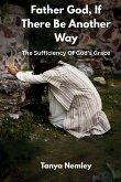 Father God, If There Be Another Way