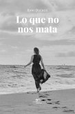 Lo que no nos mata (eBook, ePUB) Lo que no nos mata (eBook, ePUB)