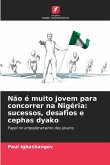 Não é muito jovem para concorrer na Nigéria: sucessos, desafios e cephas dyako