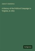 A History of the Political Campaign in Virginia, in 1855 A History of the Political Campaign in Virginia, in 1855
