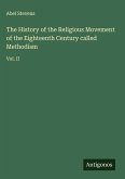 The History of the Religious Movement of the Eighteenth Century called Methodism The History of the Religious Movement of the Eighteenth Century called Methodism