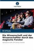 Die Wissenschaft und der Wissenschaftler durch das magische Fenster Die Wissenschaft und der Wissenschaftler durch das magische Fenster