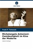 Michelangelo Antonioni: Zweideutigkeit im Kino der Moderne Michelangelo Antonioni: Zweideutigkeit im Kino der Moderne