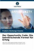 Der Opportunity Code: Die bahnbrechende Formel für Erfolg Der Opportunity Code: Die bahnbrechende Formel für Erfolg