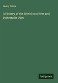 A History of the World on a New and Systematic Plan