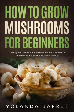 How to Grow Mushrooms for Beginners (eBook, ePUB) Cover How to Grow Mushrooms for Beginners (eBook, ePUB)