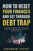 How To Reset Your Finances And Get Through Debt Trap (eBook, ePUB) How To Reset Your Finances And Get Through Debt Trap (eBook, ePUB)