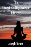 The Honest, Healthy, Holistic Lifestyle (eBook, ePUB) The Honest, Healthy, Holistic Lifestyle (eBook, ePUB)
