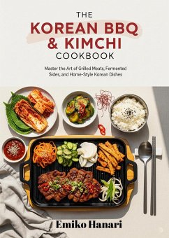 The Korean BBQ & Kimchi Cookbook: Master the Art of Grilled Meats, Fermented Sides, and Home-Style Korean Dishes (eBook, ePUB) Cover The Korean BBQ & Kimchi Cookbook: Master the Art of Grilled Meats, Fermented Sides, and Home-Style Korean Dishes (eBook, ePUB)