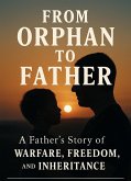 From Orphan To Father (eBook, ePUB) From Orphan To Father (eBook, ePUB)