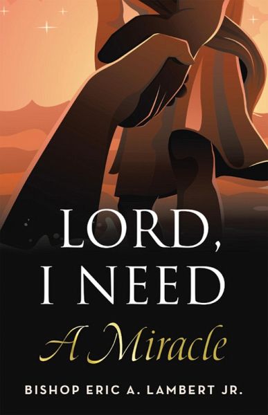 Lord, I Need A Miracle (eBook, ePUB) Lord, I Need A Miracle (eBook, ePUB)