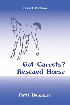 Got Carrots? Rescued Horse (eBook, ePUB)