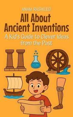 Cover All About Ancient Inventions: A Kid's Guide to Clever Ideas from the Past (Knowledge Books For Kids, #17) (eBook, ePUB)