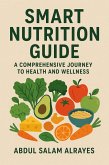 Smart Nutrition Guide: A Comprehensive Journey to Health and Wellness (eBook, ePUB)