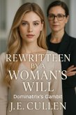 Rewritten by a Woman's Will: Dominatrix's Gambit (eBook, ePUB) Rewritten by a Woman's Will: Dominatrix's Gambit (eBook, ePUB)