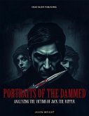 Portraits Of The Dammed: Analyzing The Victims Of Jack The Ripper (eBook, ePUB)