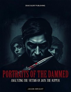 Cover Portraits Of The Dammed: Analyzing The Victims Of Jack The Ripper (eBook, ePUB)