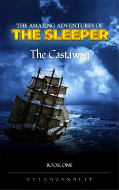 The Amazing Adventures of The Sleeper Book one The Castaway (The amazing adventures of the dreamer, #1) (eBook, ePUB) - Rozenblit, Zvi