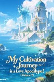 My Cultivation Journey is a Love Apocalypse! (Volume 7) (eBook, ePUB) My Cultivation Journey is a Love Apocalypse! (Volume 7) (eBook, ePUB)