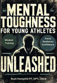 Mental Toughness for Young Athletes Unleashed : Practical Youth Sports Psychology Strategies for Mindset Training to Instantly Boost Focus, Resilience, and Confidence in Just Minutes a Day (eBook, ePUB) Mental Toughness for Young Athletes Unleashed : Practical Youth Sports Psychology Strategies for Mindset Training to Instantly Boost Focus, Resilience, and Confidence in Just Minutes a Day (eBook, ePUB)