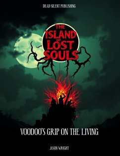Cover The Island Of Lost Souls: A Voodoo's Grip Of The Living (eBook, ePUB)