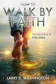 How to Walk by Faith (The Believer's Title Deed) (eBook, ePUB)
