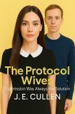 The Protocol Wives: Submission Was Always the Solution (eBook, ePUB) The Protocol Wives: Submission Was Always the Solution (eBook, ePUB)