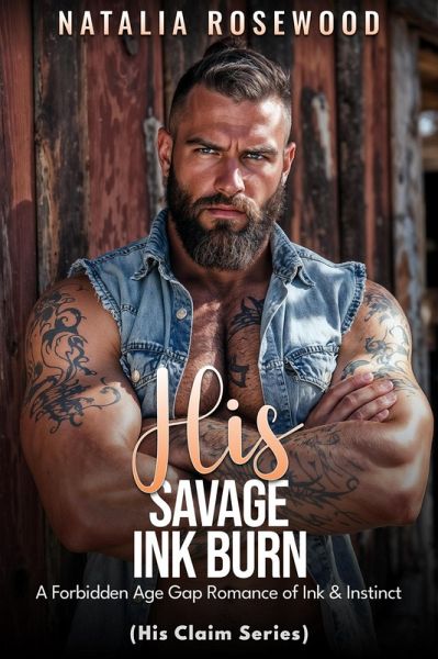His Savage Ink Burn: A Forbidden Age Gap Romance of Ink & Instinct (His Claim Series) (eBook, ePUB) His Savage Ink Burn: A Forbidden Age Gap Romance of Ink & Instinct (His Claim Series) (eBook, ePUB)