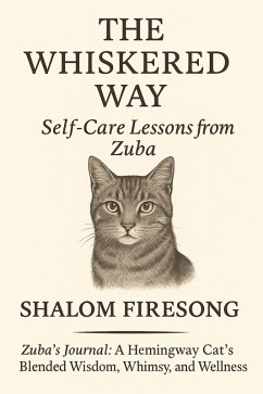 Cover The Whiskered Way: Self-Care Lessons from Zuba the Cat (Zuba's Journal:A Hemingway Cats blended wisdom, whimsy and wellness, #1) (eBook, ePUB)