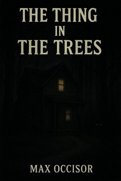 The Thing in the Trees (eBook, ePUB) - Occisor, Max