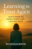 Learning to Trust Again: God's Path to Inner Peace and Lasting Hope (eBook, ePUB) Learning to Trust Again: God's Path to Inner Peace and Lasting Hope (eBook, ePUB)