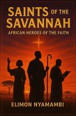 Saints of the Savannah: African Heroes of the Faith (eBook, ePUB) Saints of the Savannah: African Heroes of the Faith (eBook, ePUB)