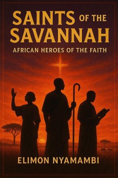 Cover Saints of the Savannah: African Heroes of the Faith (eBook, ePUB)