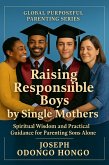 Raising Responsible Boys By Single Mothers (Global Purposeful Parenting Series, #4) (eBook, ePUB)