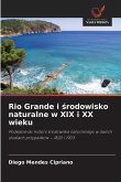 Rio Grande i ¿rodowisko naturalne w XIX i XX wieku Rio Grande i ¿rodowisko naturalne w XIX i XX wieku