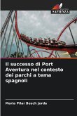 Il successo di Port Aventura nel contesto dei parchi a tema spagnoli Il successo di Port Aventura nel contesto dei parchi a tema spagnoli