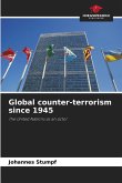 Global counter-terrorism since 1945 Global counter-terrorism since 1945