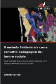 Il metodo Feldenkrais come concetto pedagogico del lavoro sociale Il metodo Feldenkrais come concetto pedagogico del lavoro sociale