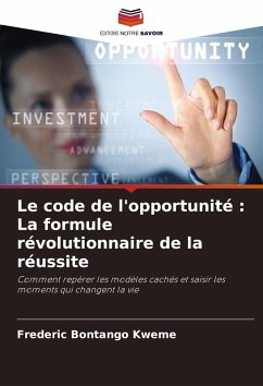 Le code de l'opportunité : La formule révolutionnaire de la réussite - Bontango Kweme, Frederic