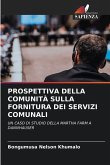 PROSPETTIVA DELLA COMUNITÀ SULLA FORNITURA DEI SERVIZI COMUNALI PROSPETTIVA DELLA COMUNITÀ SULLA FORNITURA DEI SERVIZI COMUNALI