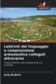 Labirinti del linguaggio e comprensione ermeneutica collegati attraverso Labirinti del linguaggio e comprensione ermeneutica collegati attraverso