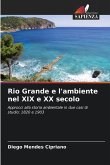 Rio Grande e l'ambiente nel XIX e XX secolo Rio Grande e l'ambiente nel XIX e XX secolo