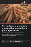 Terra, fame e potere: la nuova sfida geopolitica per l'agricoltura Terra, fame e potere: la nuova sfida geopolitica per l'agricoltura