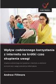 Wp¿yw codziennego korzystania z internetu na krótki czas skupienia uwagi Wp¿yw codziennego korzystania z internetu na krótki czas skupienia uwagi