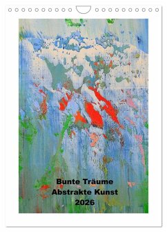 Bunte Träume - Abstrakte Kunst (Wandkalender 2026 DIN A4 hoch), CALVENDO Monatskalender Bunte Träume - Abstrakte Kunst (Wandkalender 2026 DIN A4 hoch), CALVENDO Monatskalender