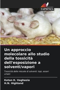 Un approccio molecolare allo studio della tossicità dell'esposizione a solventi/vapori - Vaghasia, Ketan K.;Highland, H.N.