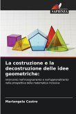 La costruzione e la decostruzione delle idee geometriche: La costruzione e la decostruzione delle idee geometriche: