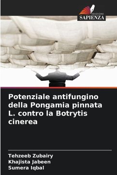 Potenziale antifungino della Pongamia pinnata L. contro la Botrytis cinerea - Zubairy, Tehzeeb;Jabeen, Khajista;Iqbal, Sumera Potenziale antifungino della Pongamia pinnata L. contro la Botrytis cinerea - Zubairy, Tehzeeb;Jabeen, Khajista;Iqbal, Sumera