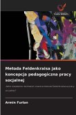Metoda Feldenkraisa jako koncepcja pedagogiczna pracy socjalnej Metoda Feldenkraisa jako koncepcja pedagogiczna pracy socjalnej